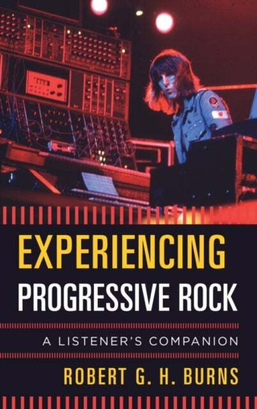 Experiencing Progressive Rock av Robert G. H. Burns