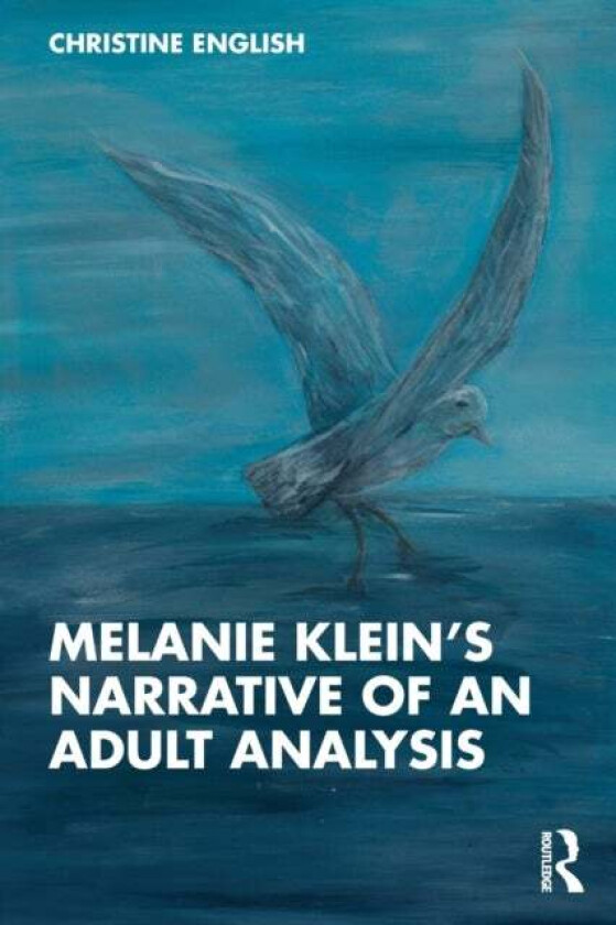 Melanie Klein's Narrative of an Adult Analysis av Christine English