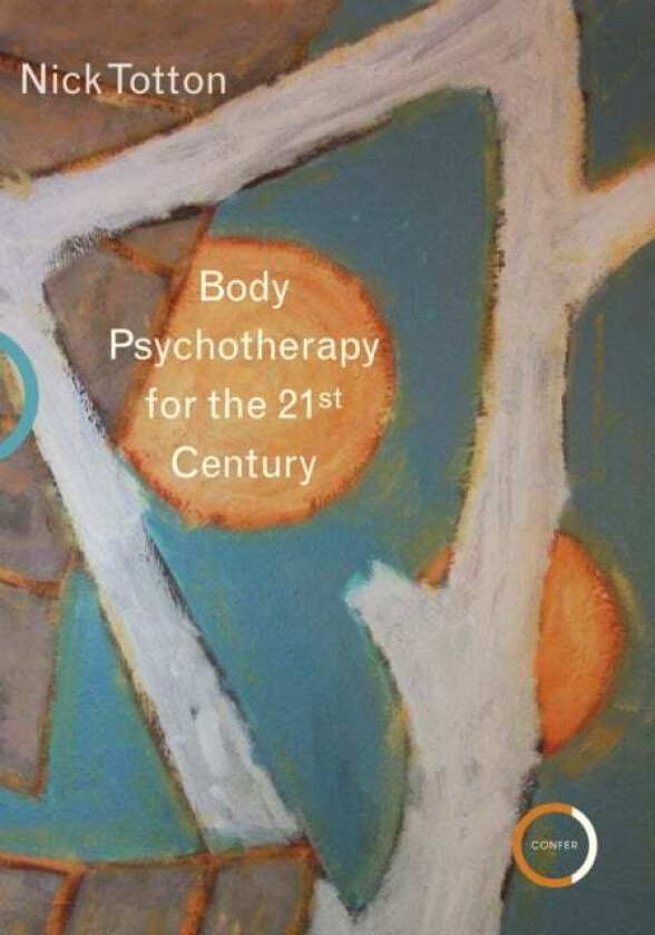Body Psychotherapy for the 21st Century av Nick Totton