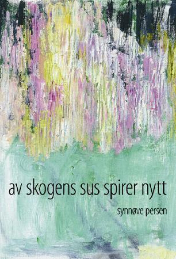 Av skogens sus spirer nytt av Synnøve Persen