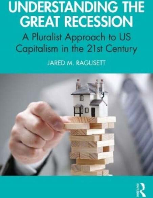 Understanding the Great Recession av Jared M. (Central Connecticut State University USA) Ragusett