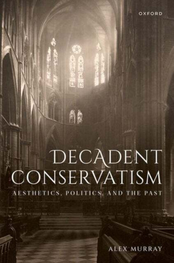 Decadent Conservatism av Dr Alex (Queen's University Belfast) Murray