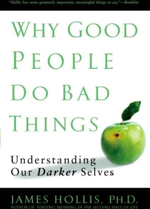 Why Good People Do Bad Things av James (James Hollis) Hollis