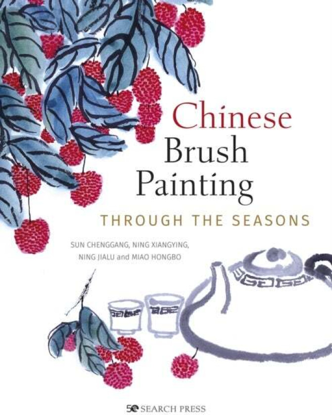 Chinese Brush Painting through the Seasons av Sun Chenggang, Ning Xiangying, Ning Jialu, Miao Hongbo