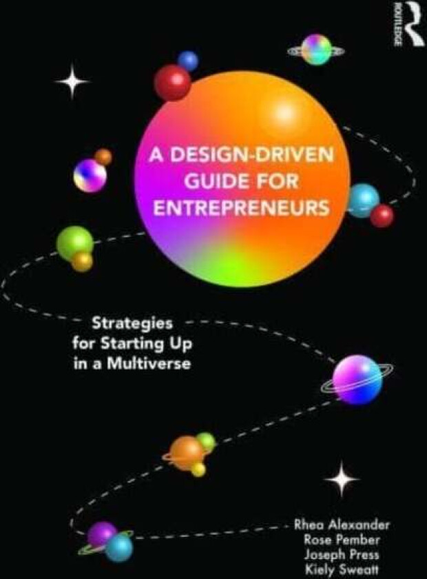 A Design Driven Guide for Entrepreneurs av Rhea Alexander, Rose Pember, Joseph Press, Kiely Sweatt
