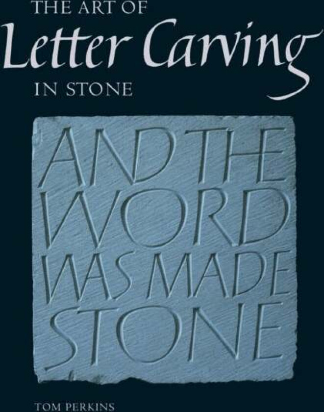 Art of Letter Carving in Stone av Tom Perkins