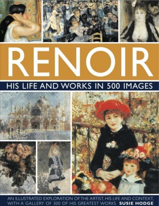 Renoir: His Life and Works in 500 Images av Susie Hodge