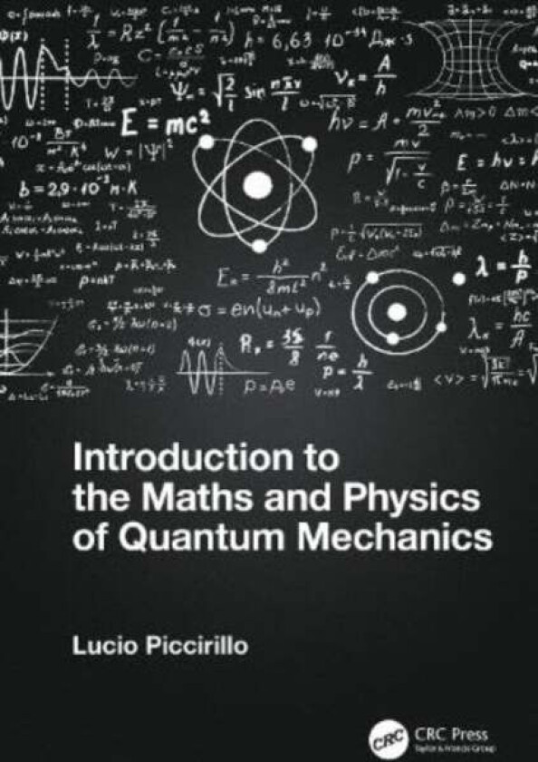 Introduction to the Maths and Physics of Quantum Mechanics av Lucio (University of Manchester UK) Piccirillo