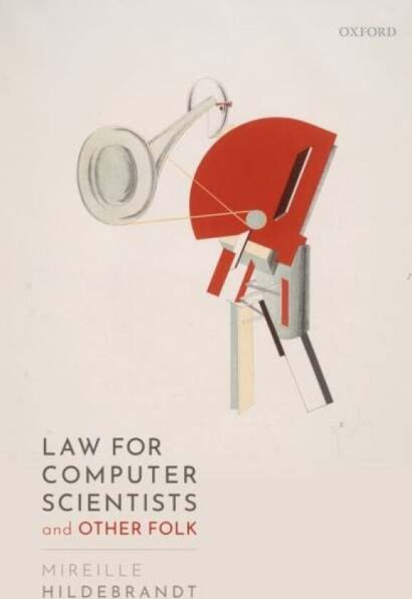Law for Computer Scientists and Other Folk av Mireille (Research Professor 'Interfa Hildebrandt