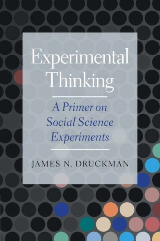 Experimental Thinking av James N. (Northwestern University Illinois) Druckman