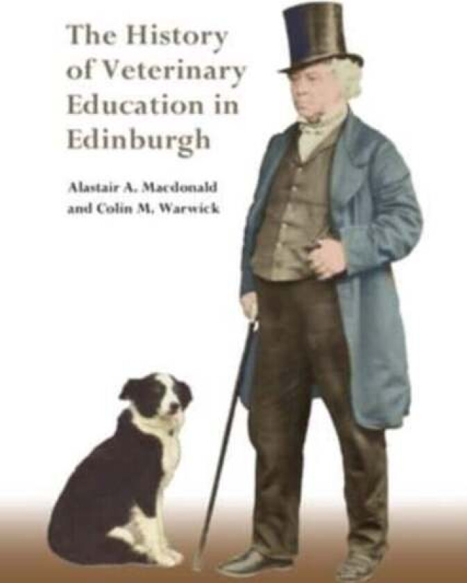 The History of Veterinary Education in Edinburgh av Alastair Macdonald, Colin Warwick