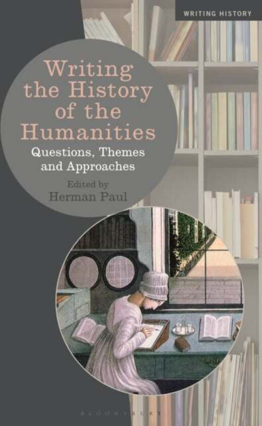 Writing the History of the Humanities av Professor Herman (Leiden University the Netherlands) Paul