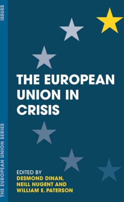 The European Union in Crisis av Desmond Dinan, Neill (Manchester Metropolitan University UK) Nugent, William E. (University of Birmingham UK) Paterson