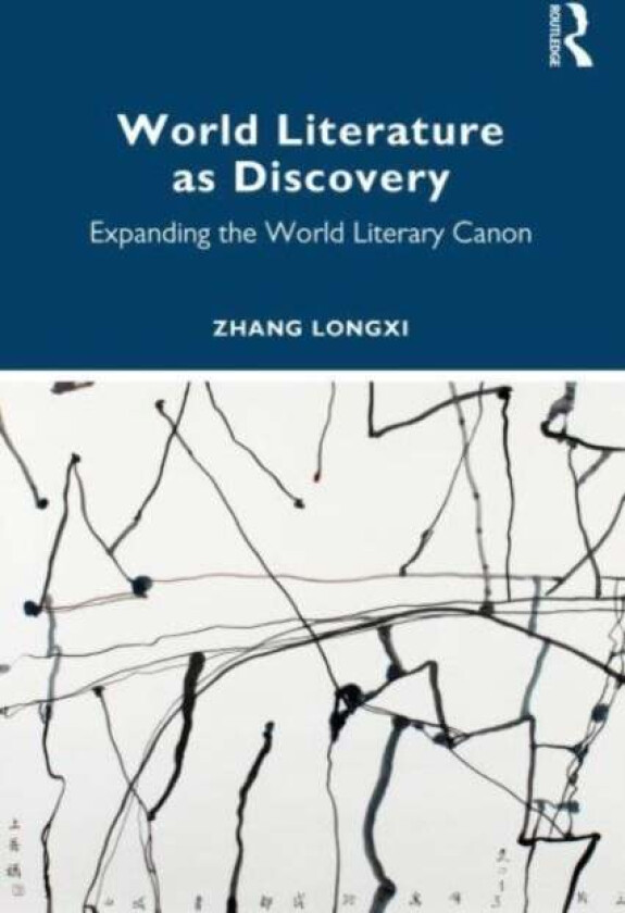 World Literature as Discovery av Zhang (The City University of Hong Kong) Longxi