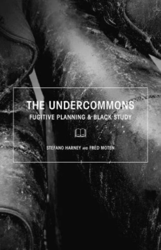 The Undercommons av Stefano Harney, Fred Moten