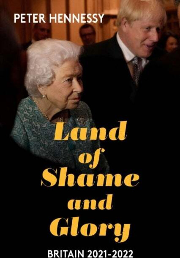 Land of Shame and Glory av Peter Hennessy