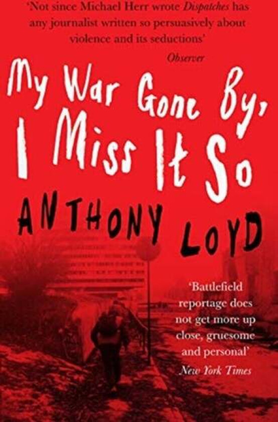 My War Gone by, I Miss it So av Anthony Loyd