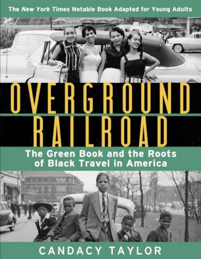 Overground Railroad (The Young Adult Adaptation): The Green Book and the Roots of Black Travel in Am av Candacy Taylor