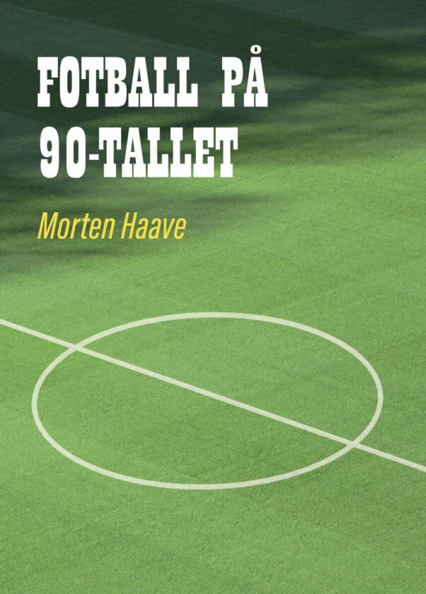 Fotball på 90-tallet av Morten Haave