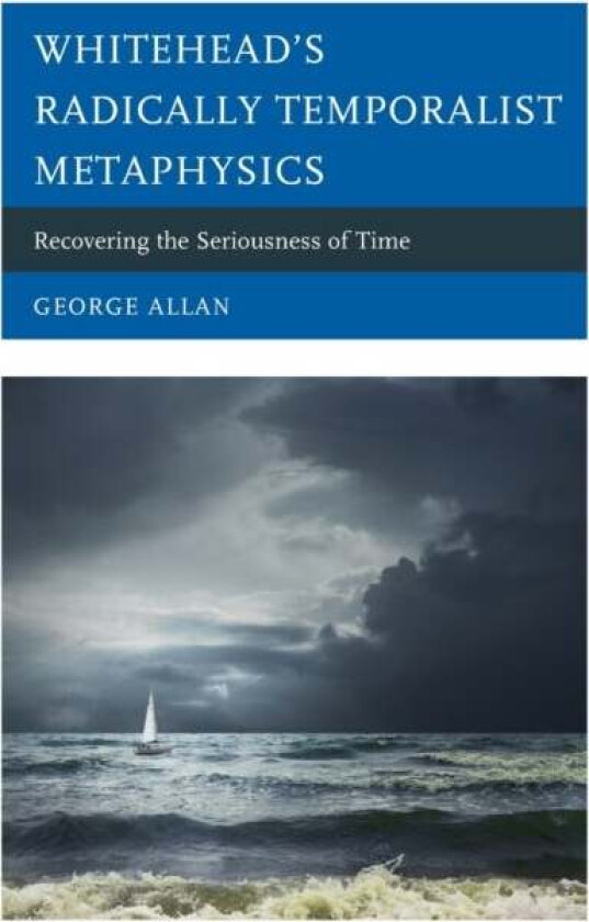 Whitehead's Radically Temporalist Metaphysics av George Allan