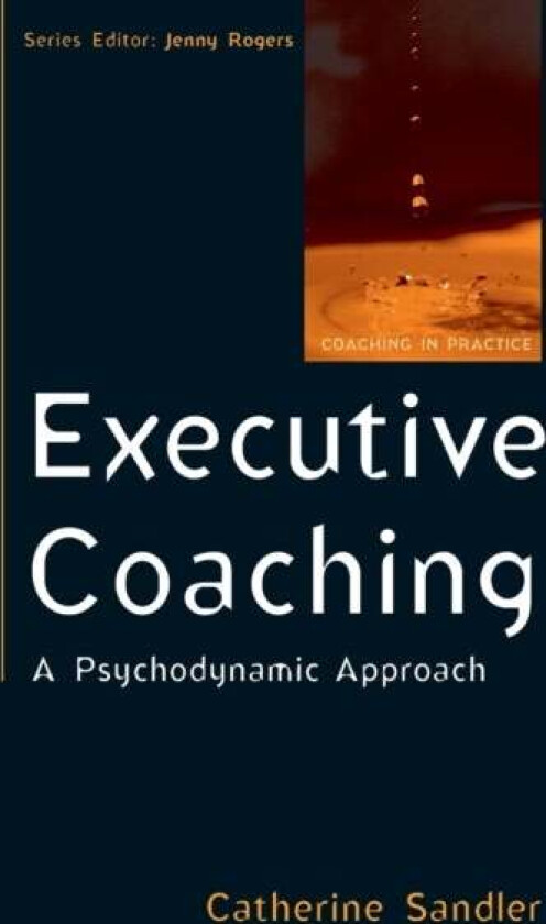 Executive Coaching: A Psychodynamic Approach av Catherine Sandler