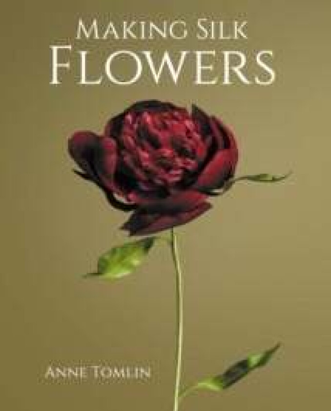 Making Silk Flowers av Anne Tomlin