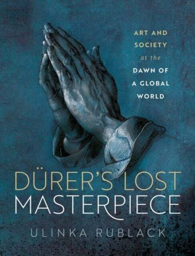 Durer's Lost Masterpiece av Prof Ulinka (Professor of Early Modern Eu Rublack