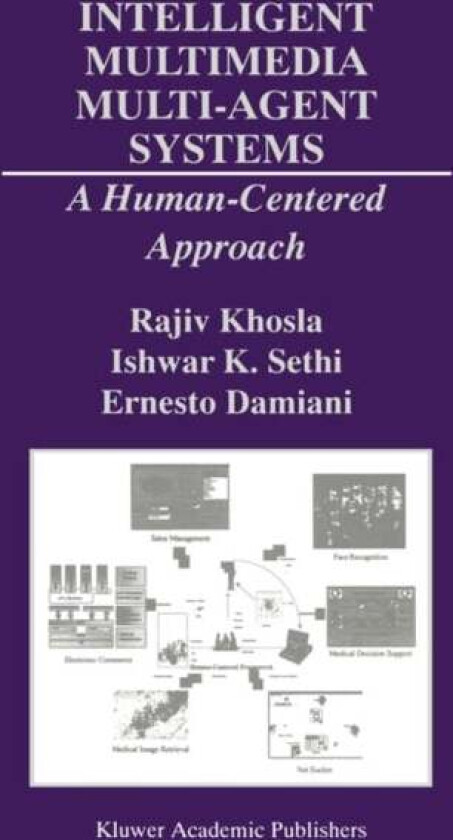 Intelligent Multimedia Multi-Agent Systems av Rajiv Khosla, Ishwar K. Sethi, Ernesto Damiani