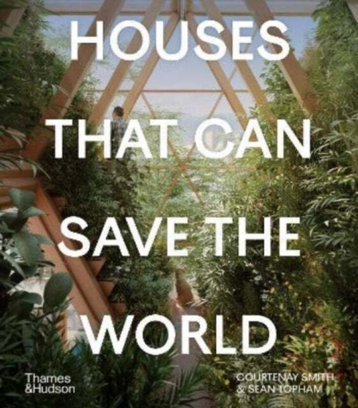 Houses That Can Save the World av Courtenay Smith, Sean Topham