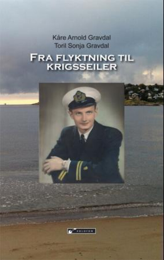 Fra flyktning til krigsseiler av Kåre Arnold Gravdal, Toril Sonja Gravdal