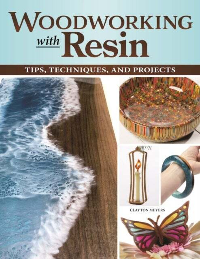 Woodworking with Resin av Clayton Meyers