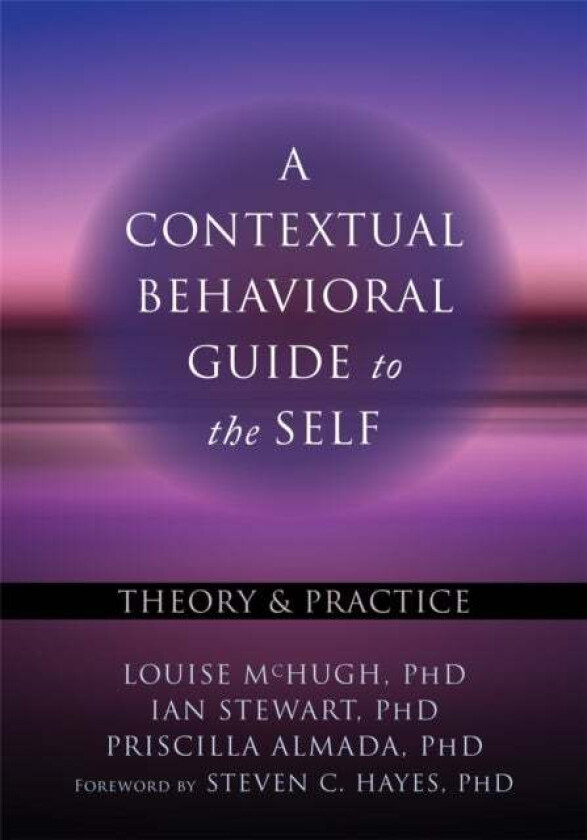 A Contextual Behavioral Guide to the Self av Louise McHugh, Ian Stewart, Priscilla Almada
