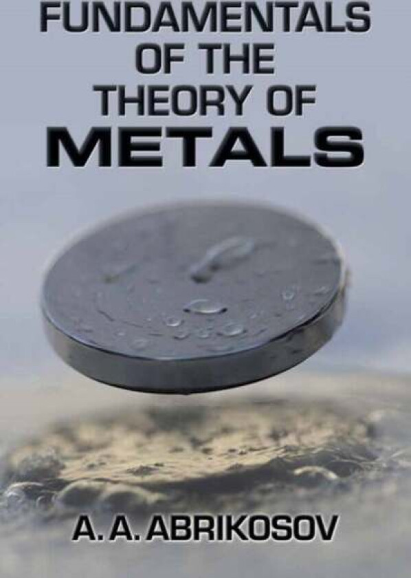 Fundamentals of the Theory of Metals av A. A. Abrikosov