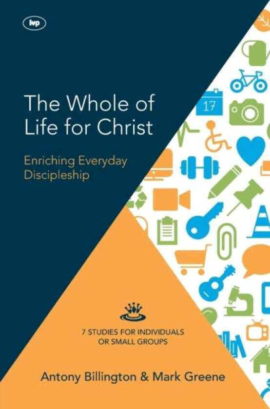 The Whole of Life for Christ av Antony Billington and Mark Greene