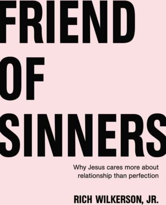 Friend of Sinners av Rich Wilkerson Jr.