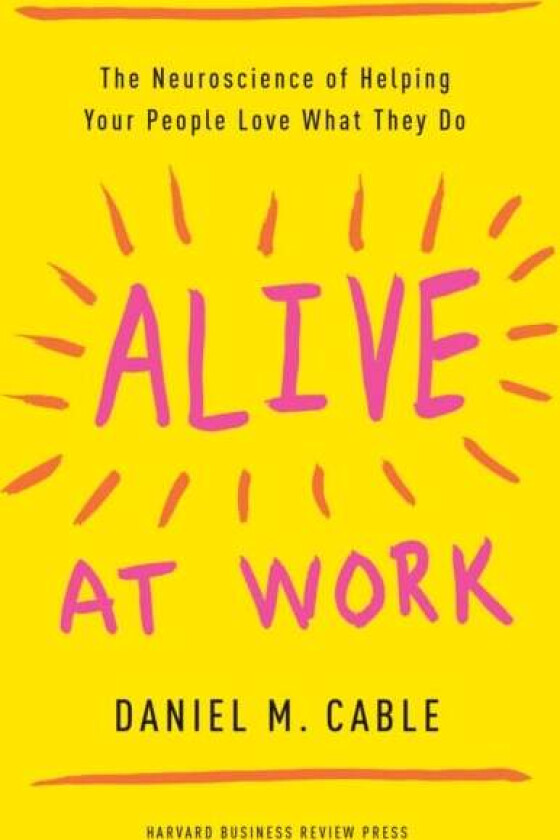 Alive at Work av Daniel M Cable