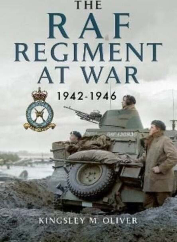The RAF Regiment at War 1942-1946 av Kingsley M Oliver