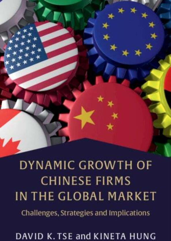 Dynamic Growth of Chinese Firms in the Global Market av David K. (The University of Hong Kong) Tse, Kineta (Hong Kong Baptist University) Hung