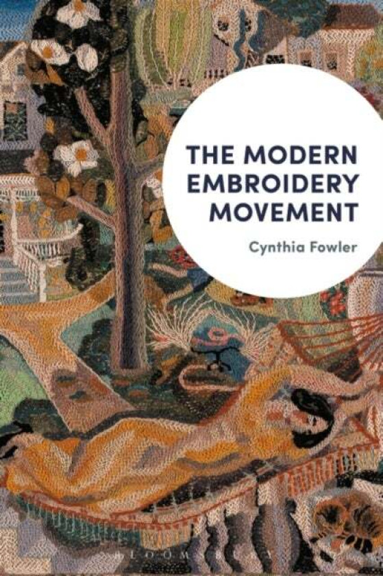 The Modern Embroidery Movement av Cynthia (Professor of Art Emmanuel College Boston USA) Fowler