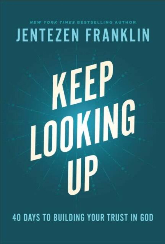 Keep Looking Up - 40 Days to Building Your Trust in God av Jentezen Franklin
