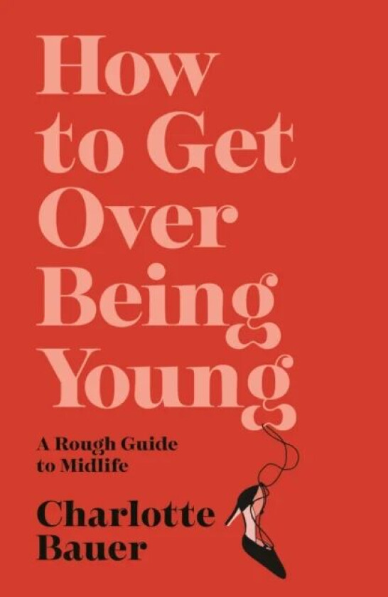 How to Get Over Being Young av Charlotte Bauer