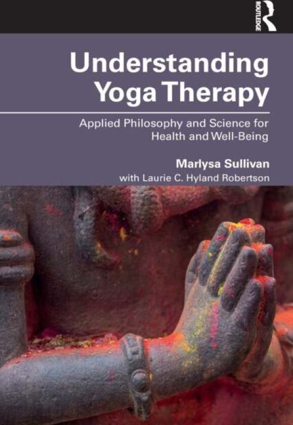 Understanding Yoga Therapy av Marlysa B. (Maryland University of Integrative Health USA) Sullivan, Laurie C. (Maryland University of Integrative Healt