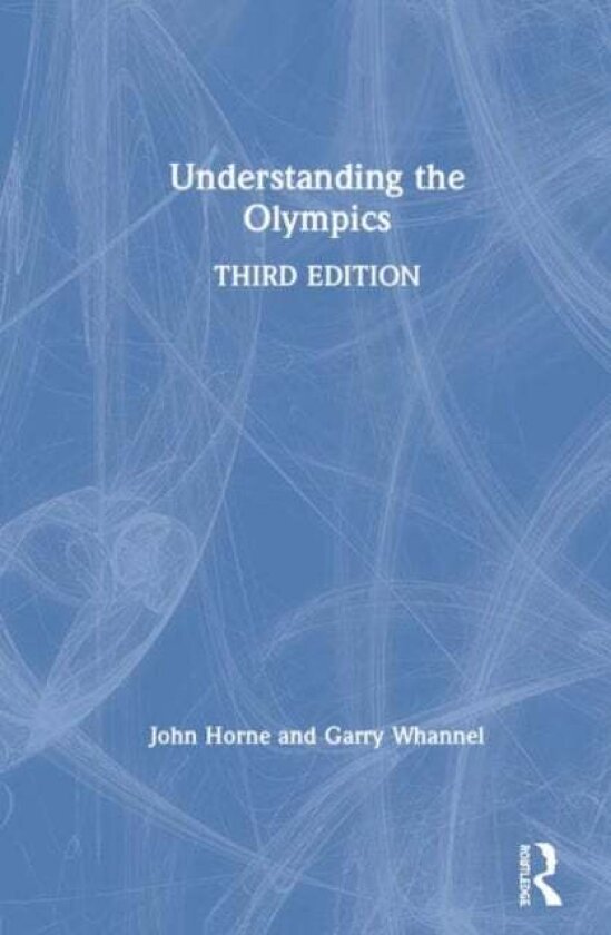 Understanding the Olympics av John Horne, Garry (University of Bedfordshire UK) Whannel