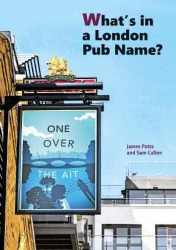 What's in a London Pub Name? av James Potts Sam Cullen