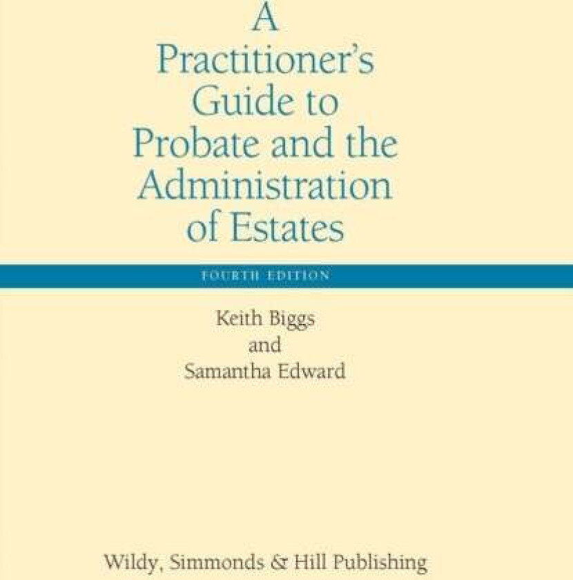 A Practitioner¿s Guide to Probate and the Administration of Estates av Keith Biggs, Samantha Edward