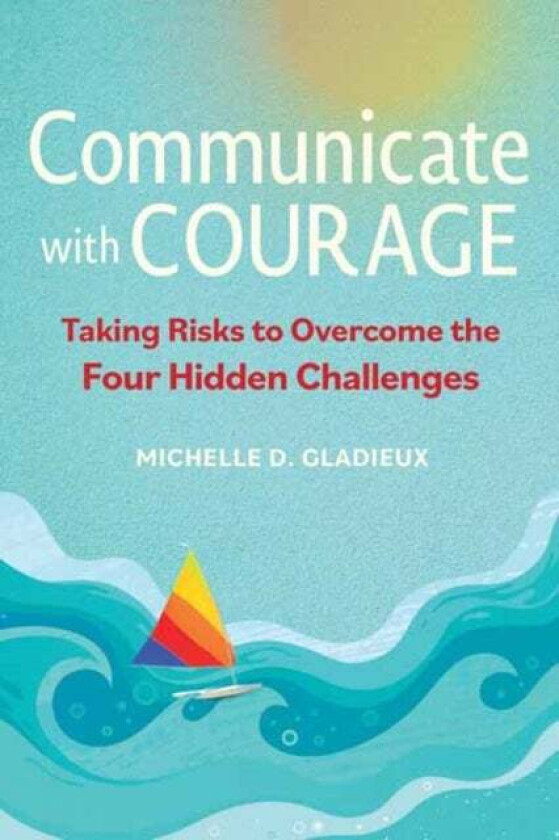 Communicate with Courage av Michelle Gladieux