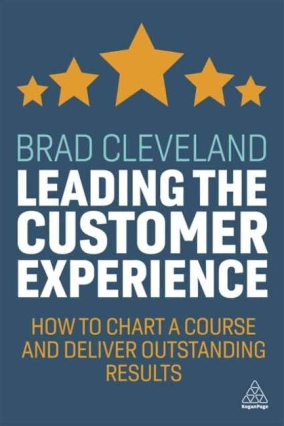Leading the Customer Experience av Brad Cleveland