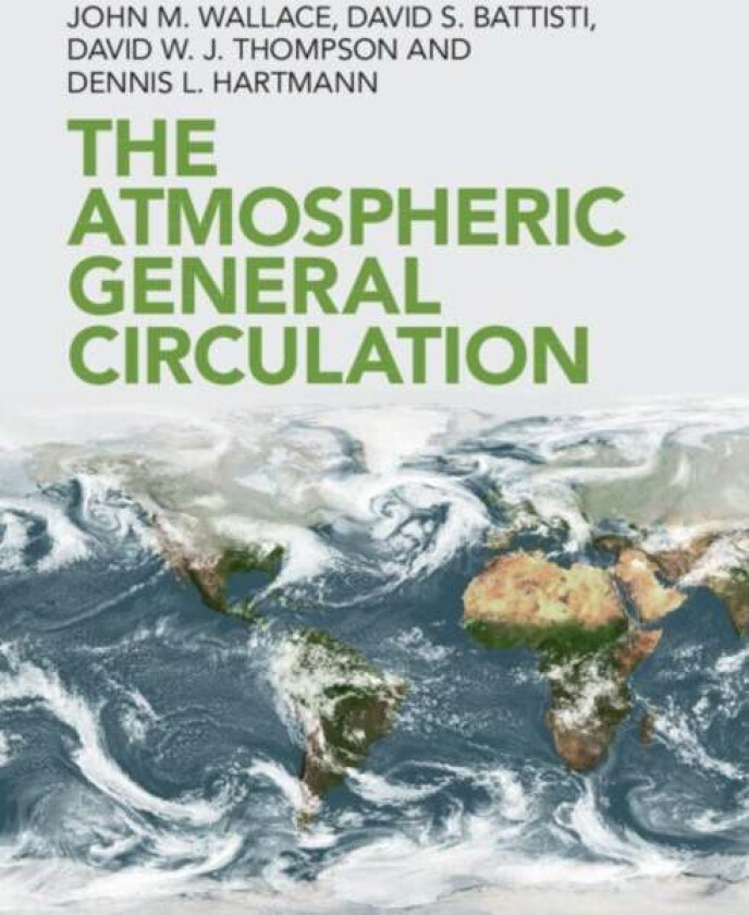 The Atmospheric General Circulation av John M. (University of Washington) Wallace, David S. (University of Washington) Battisti, David W. J. (Colorado