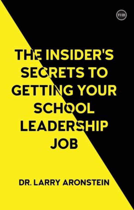 The Insider's Secrets to Getting Your School Leadership Job av Larry Aronstein