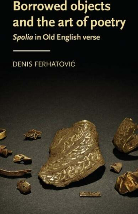Borrowed Objects and the Art of Poetry av Denis (Assistant Professor) Ferhatovic